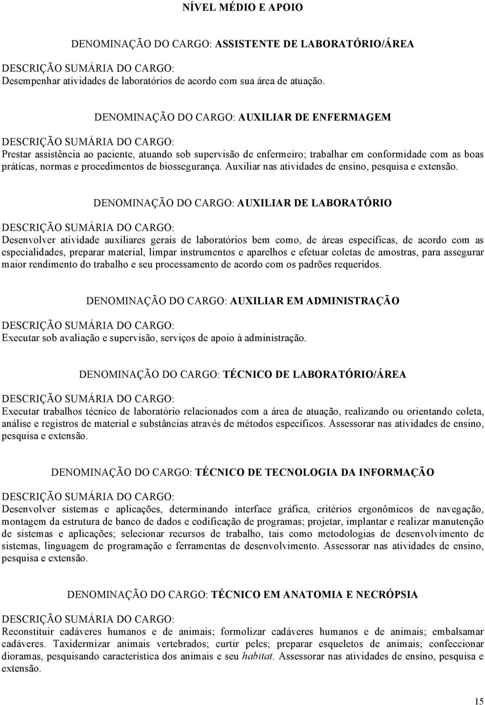 biossegurança. Auxiliar nas atividades de ensino, pesquisa e extensão.