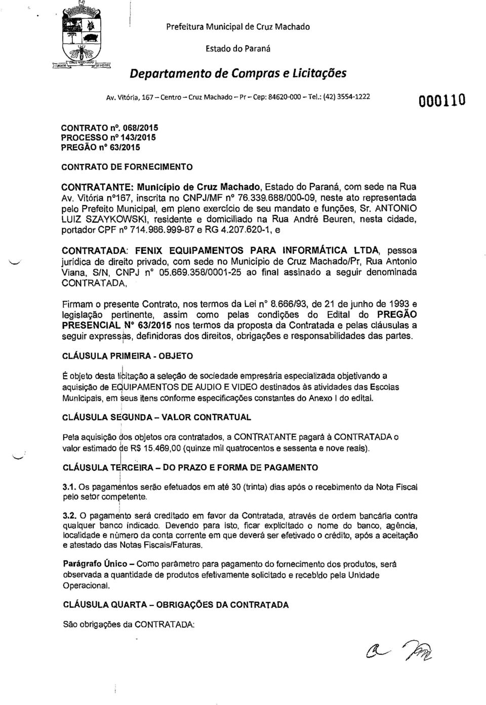 6881000-09, neste ato representada pelo Prefeito Municipal, em pleno exercício de seu mandato e funções, Sr.