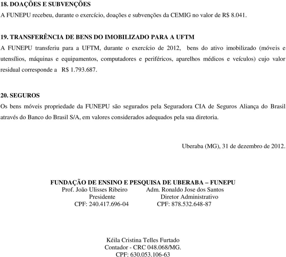 periféricos, aparelhos médicos e veículos) cujo valor residual corresponde a R$ 1.793.687. 20.