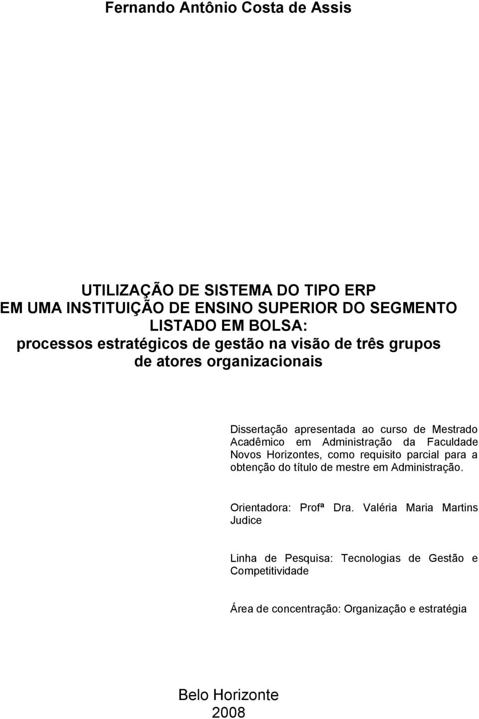 Administração da Faculdade Novos Horizontes, como requisito parcial para a obtenção do título de mestre em Administração.