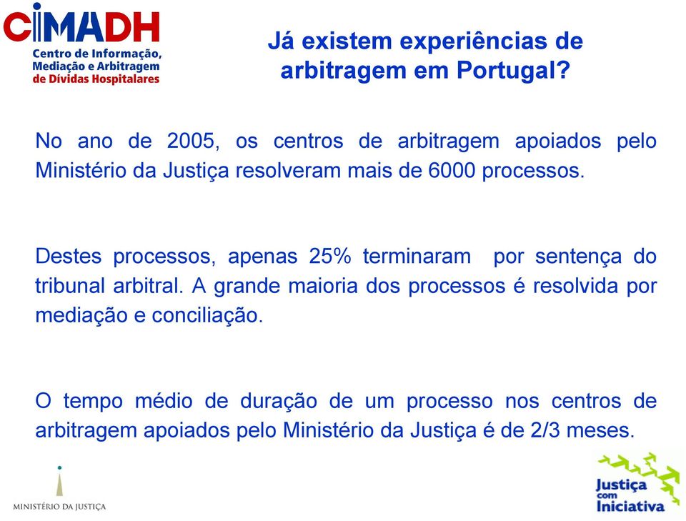 processos. Destes processos, apenas 25% terminaram por sentença do tribunal arbitral.