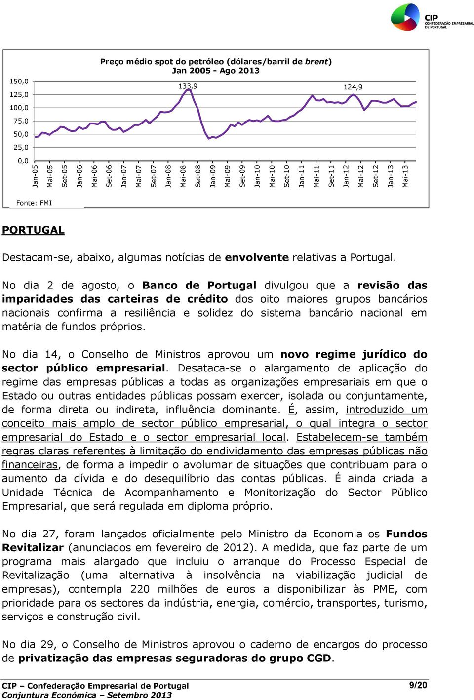 No dia 2 de agosto, o Banco de Portugal divulgou que a revisão das imparidades das carteiras de crédito dos oito maiores grupos bancários nacionais confirma a resiliência e solidez do sistema