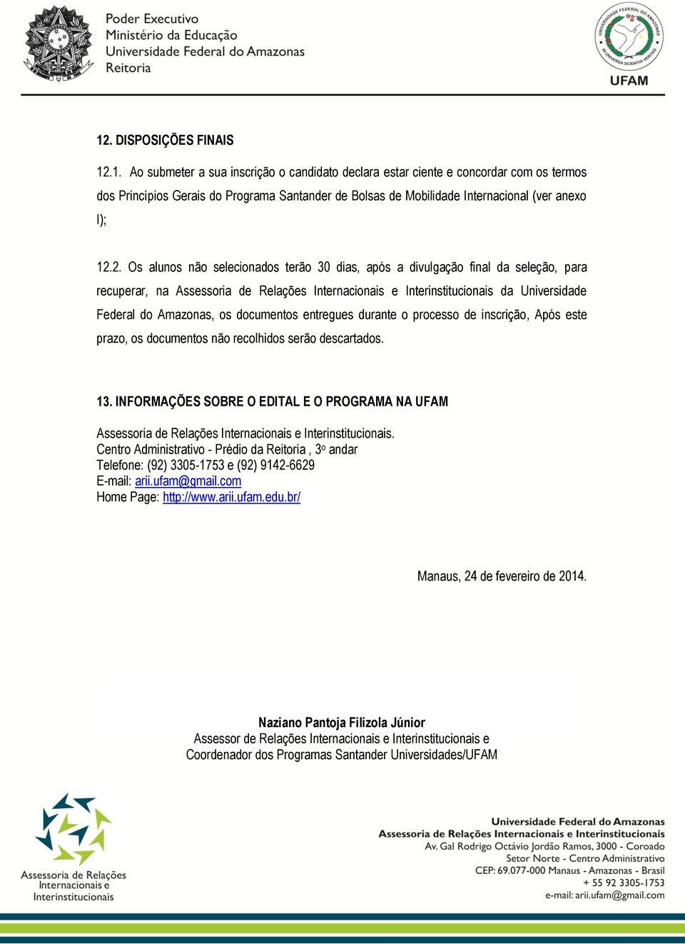 documentos entregues durante o processo de inscrição, Após este prazo, os documentos não recolhidos serão descartados. 13.