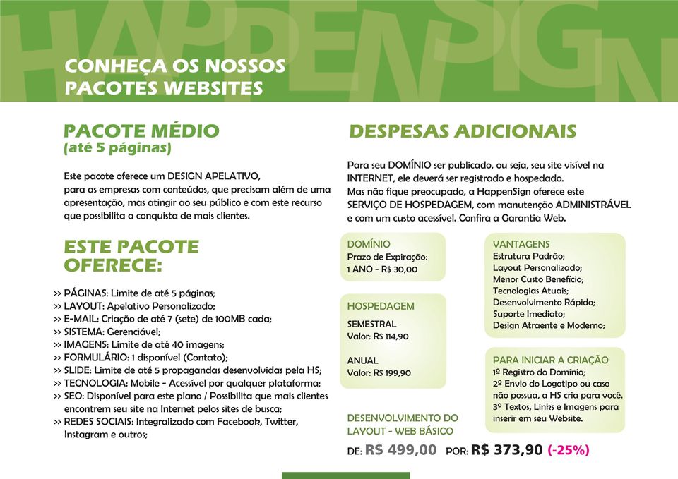 ESTE PACOTE OFERECE: >> PÁGINAS: Limite de até 5 páginas; >> LAYOUT: Apelativo Personalizado; >> E-MAIL: Criação de até 7 (sete) de 100MB cada; >> SISTEMA: Gerenciável; >> IMAGENS: Limite de até 40