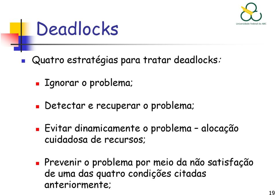 alocação cuidadosa de recursos; Prevenir o problema por meio da