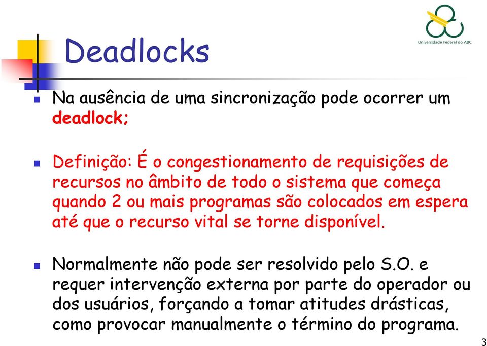 recurso vital se torne disponível. Normalmente não pode ser resolvido pelo S.O.