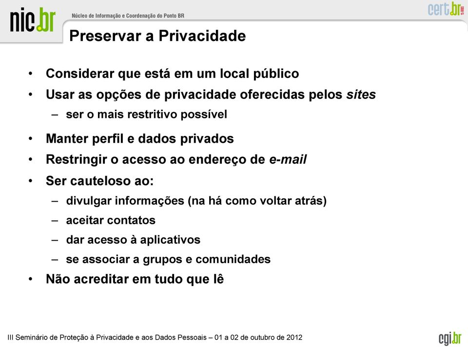 acesso ao endereço de e-mail Ser cauteloso ao: divulgar informações (na há como voltar atrás)