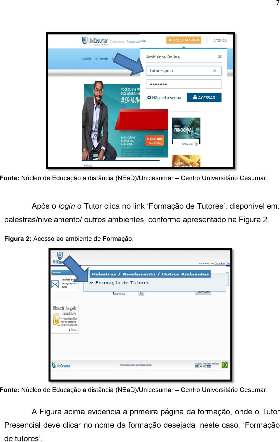 apresentado na Figura 2. Figura 2: Acesso ao ambiente de Formação.