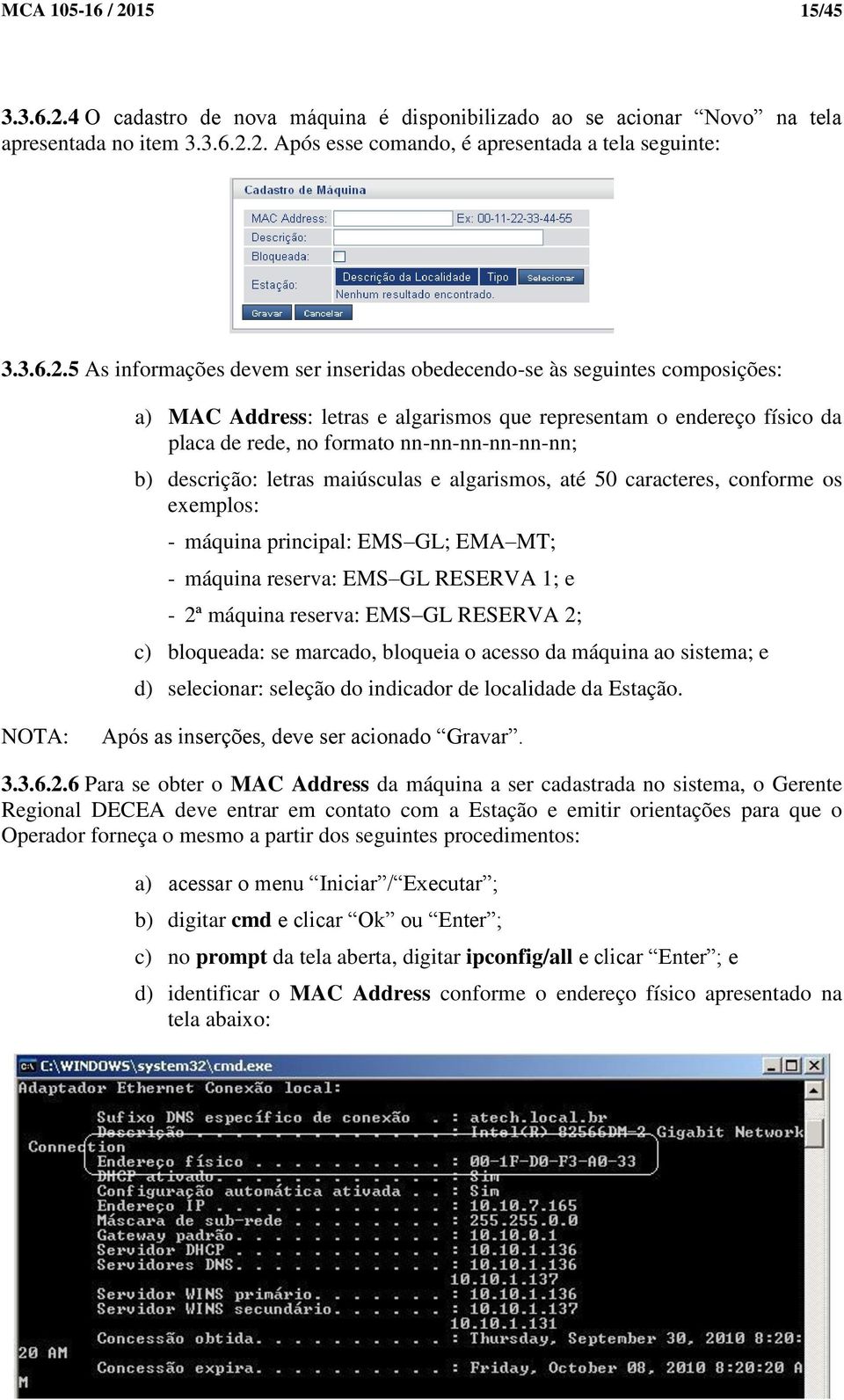 4 O cadastro de nova máquina é disponibilizado ao se acionar Novo na tela apresentada no item 3.3.6.2.