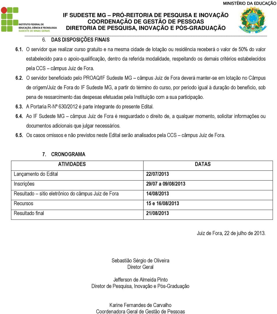 os demais critérios estabelecidos pela CCS câmpus Juiz de Fora. 6.2.