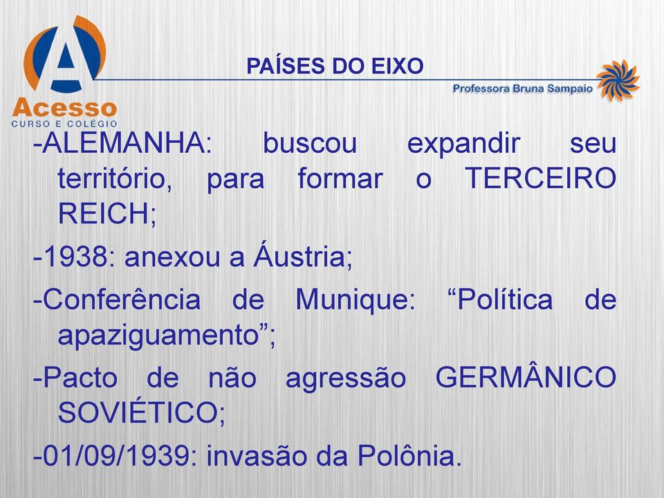 -Conferência de Munique: Política de apaziguamento ; -Pacto