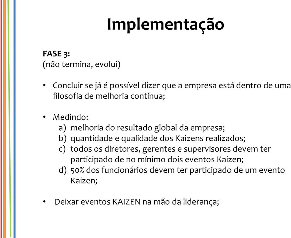 dos Kaizens realizados; c) todos os diretores, gerentes e supervisores devem ter participado de no mínimo dois