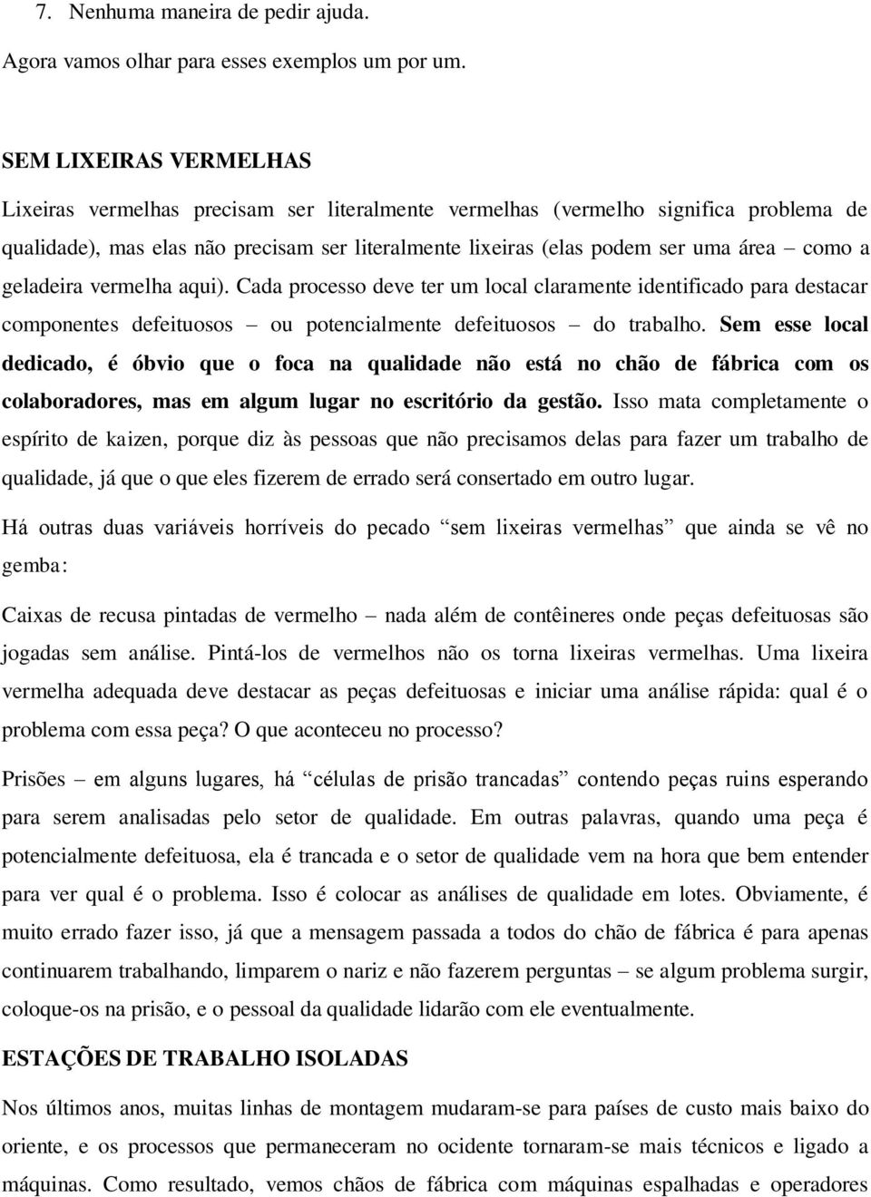 a geladeira vermelha aqui). Cada processo deve ter um local claramente identificado para destacar componentes defeituosos ou potencialmente defeituosos do trabalho.