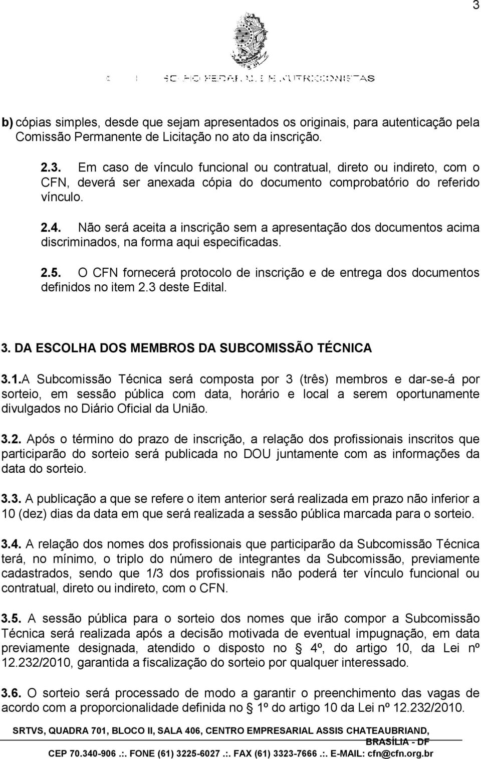 3 deste Edital. dos documentos 3. DA ESCOLHA DOS MEMBROS DA SUBCOMISSÃO TÉCNICA 3.1.