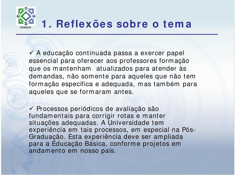 formaram antes. Processos periódicos de avaliação são fundamentais para corrigir rotas e manter situações adequadas.