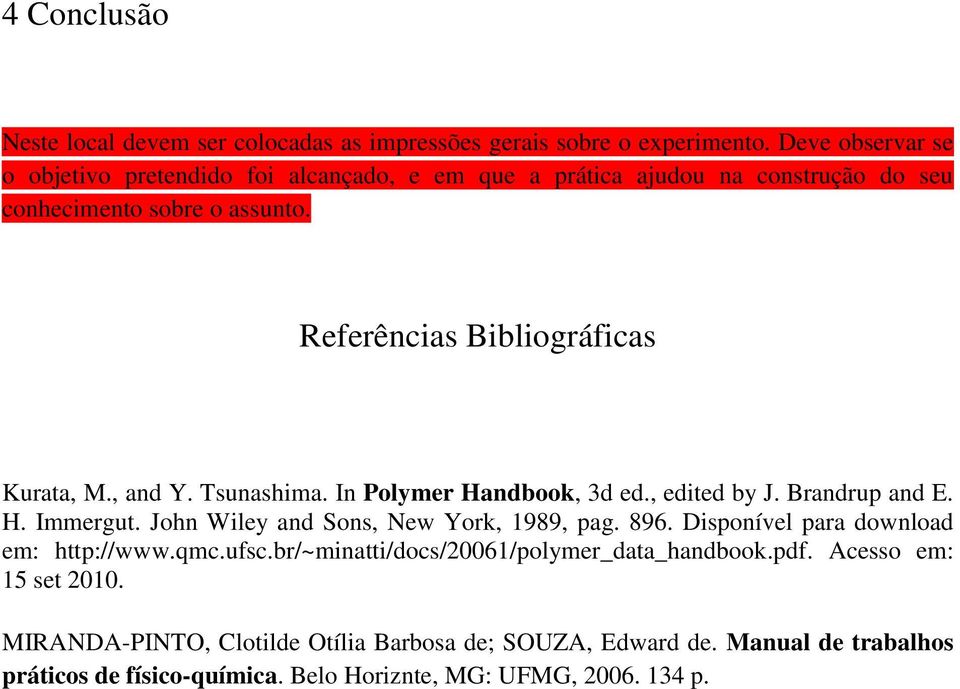 Referências Bibliográficas Kurata, M., and Y. Tsunashima. In Polymer Handbook, 3d ed., edited by J. Brandrup and E. H. Immergut.