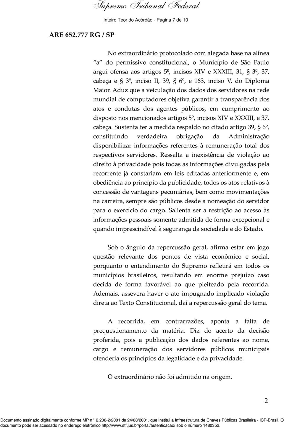 Aduz que a veiculação dos dados dos servidores na rede mundial de computadores objetiva garantir a transparência dos atos e condutas dos agentes públicos, em cumprimento ao disposto nos mencionados