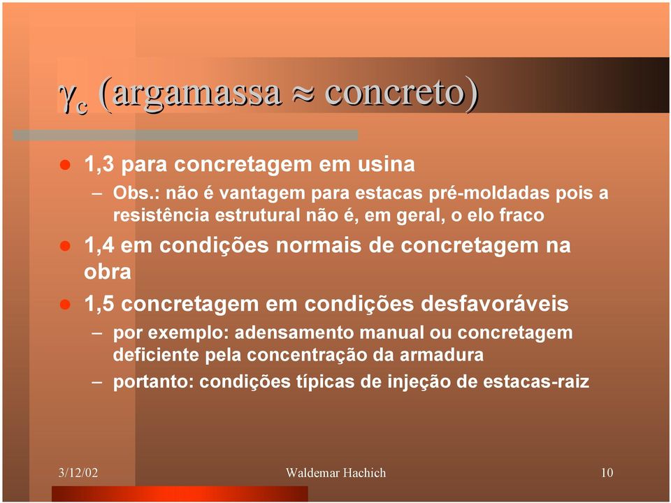 em condições normais de concretagem na obra 1,5 concretagem em condições desfavoráveis por exemplo: