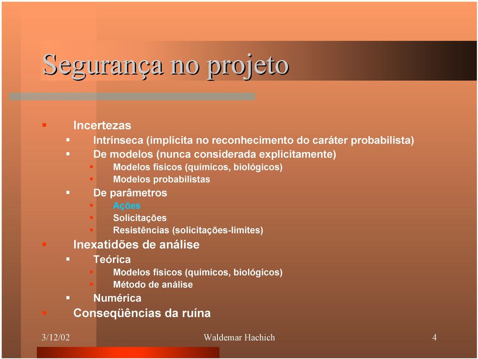 De parâmetros Ações Solicitações Resistências (solicitações-limites) Inexatidões de análise Teórica