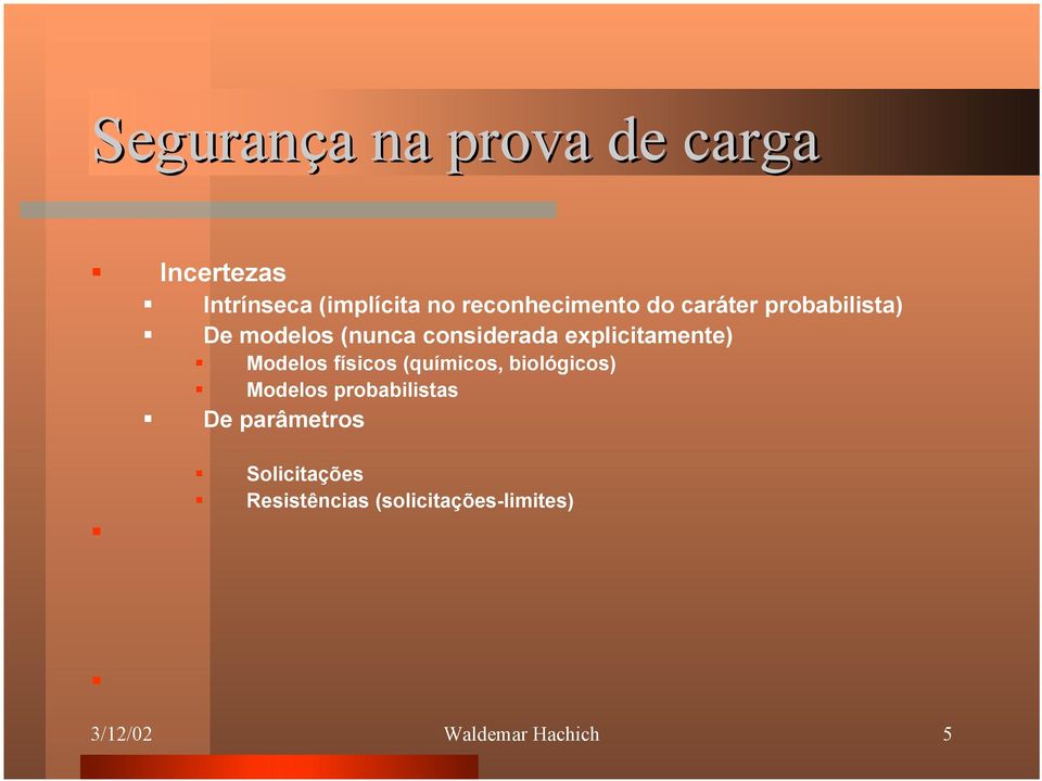 explicitamente) Modelos físicos (químicos, biológicos) Modelos