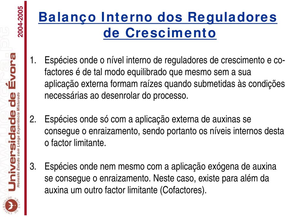 raízes quando submetidas às condições necessárias ao desenrolar do processo. 2.