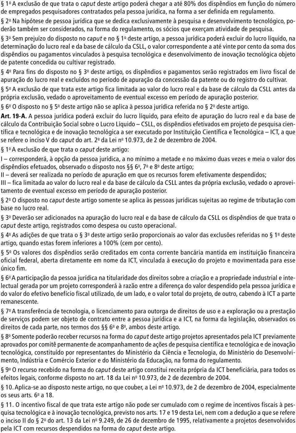 2 o Na hipótese de pessoa jurídica que se dedica exclusivamente à pesquisa e desenvolvimento tecnológico, poderão também ser considerados, na forma do regulamento, os sócios que exerçam atividade de