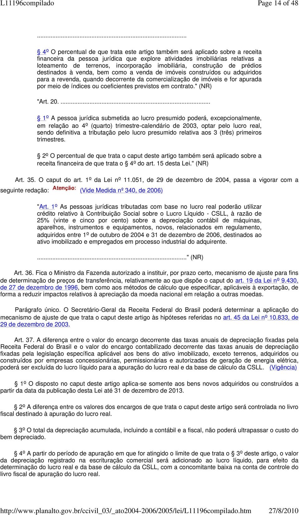 por meio de índices ou coeficientes previstos em contrato." (NR) "Art. 20.