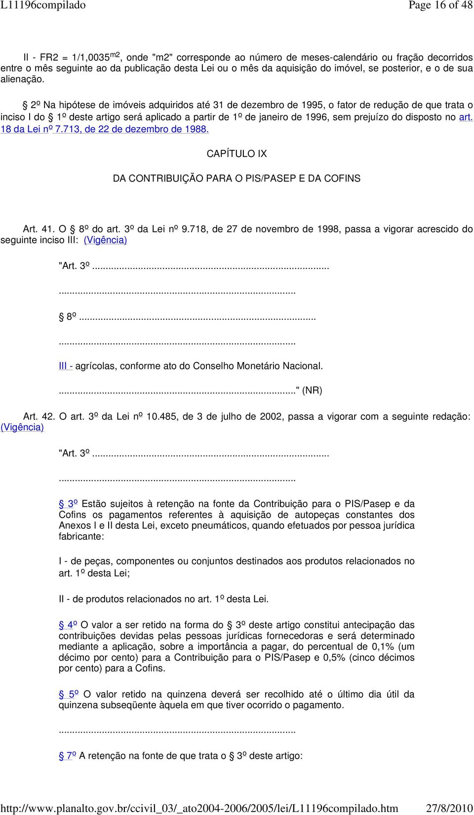 2 o Na hipótese de imóveis adquiridos até 31 de dezembro de 1995, o fator de redução de que trata o inciso I do 1 o deste artigo será aplicado a partir de 1 o de janeiro de 1996, sem prejuízo do