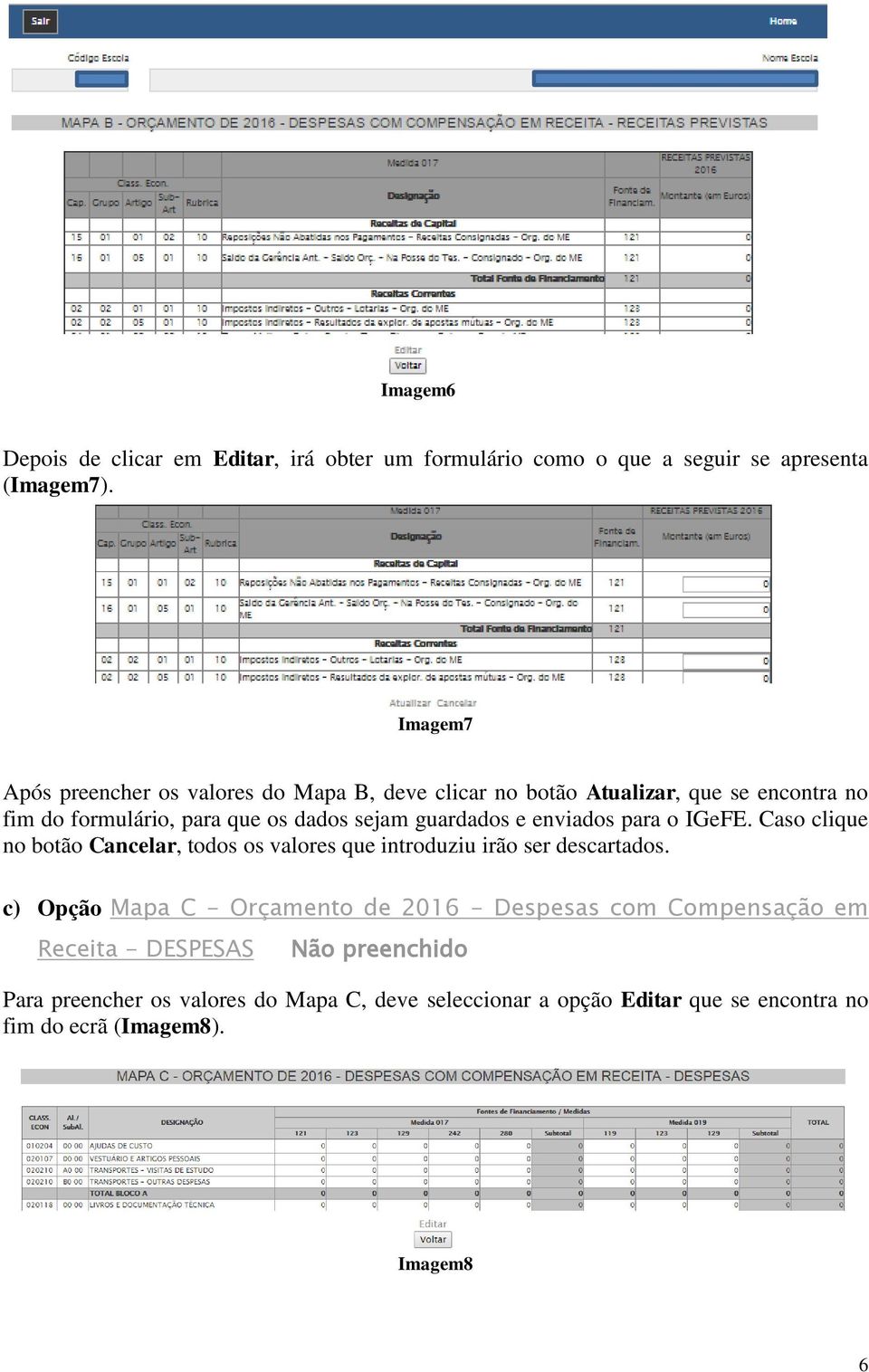 guardados e enviados para o IGeFE. Caso clique no botão Cancelar, todos os valores que introduziu irão ser descartados.