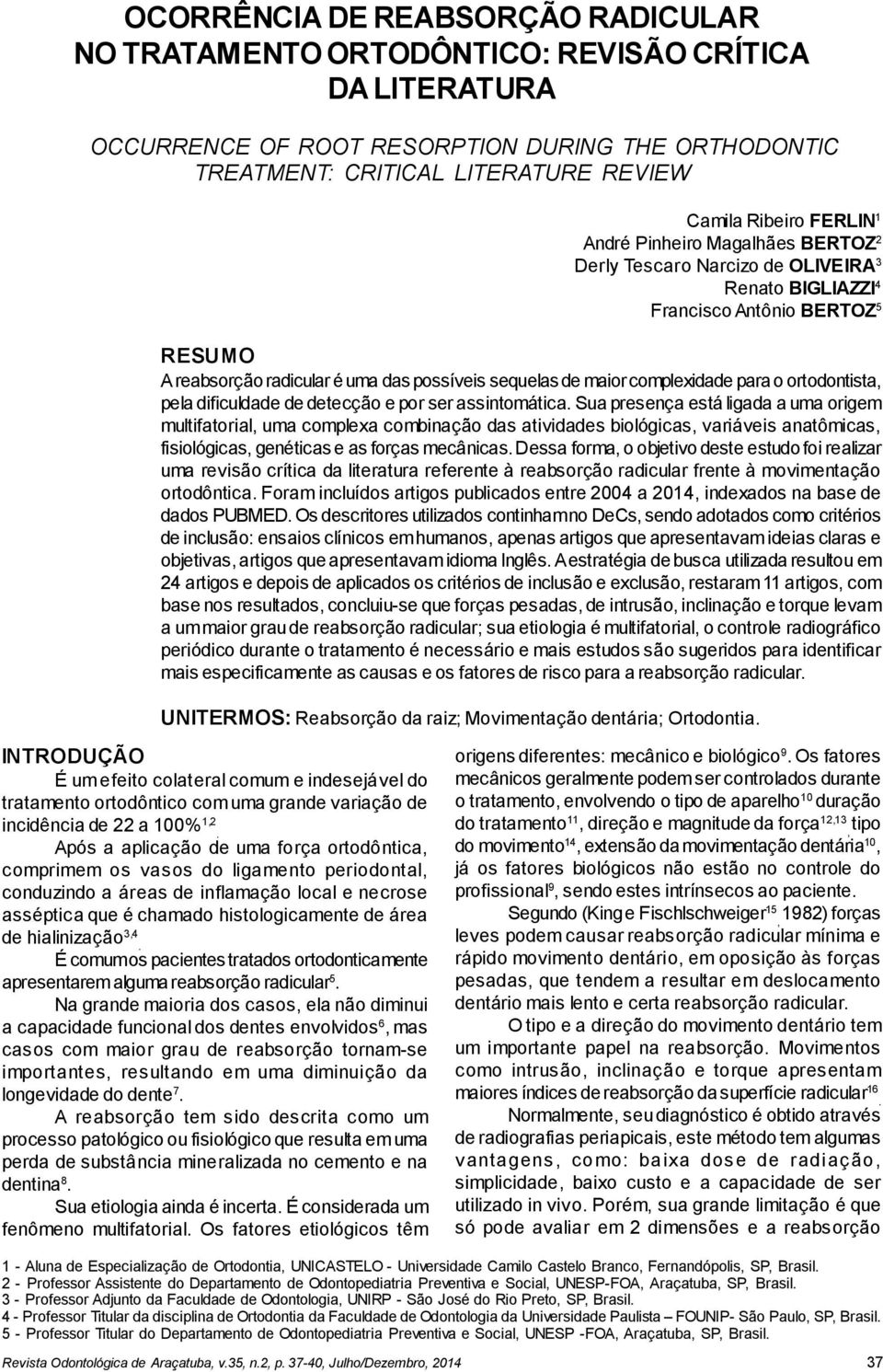 complexidade para o ortodontista, pela dificuldade de detecção e por ser assintomática.