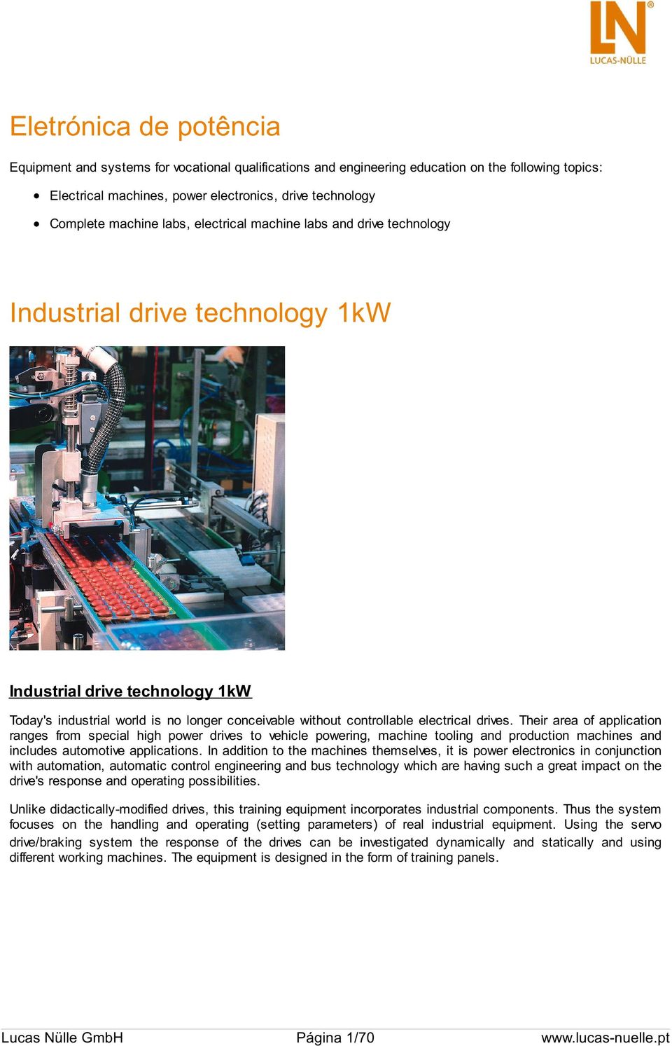 drives. Their area of application ranges from special high power drives to vehicle powering, machine tooling and production machines and includes automotive applications.