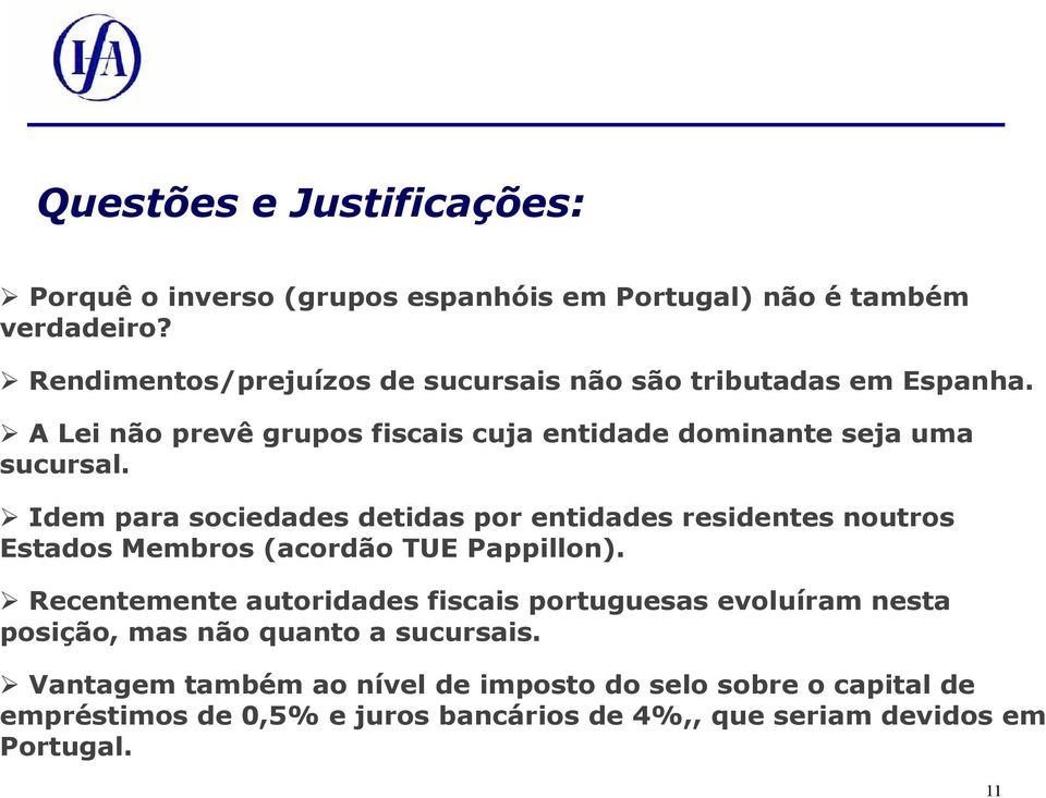 Idem para sociedades detidas por entidades residentes noutros Estados Membros (acordão TUE Pappillon).