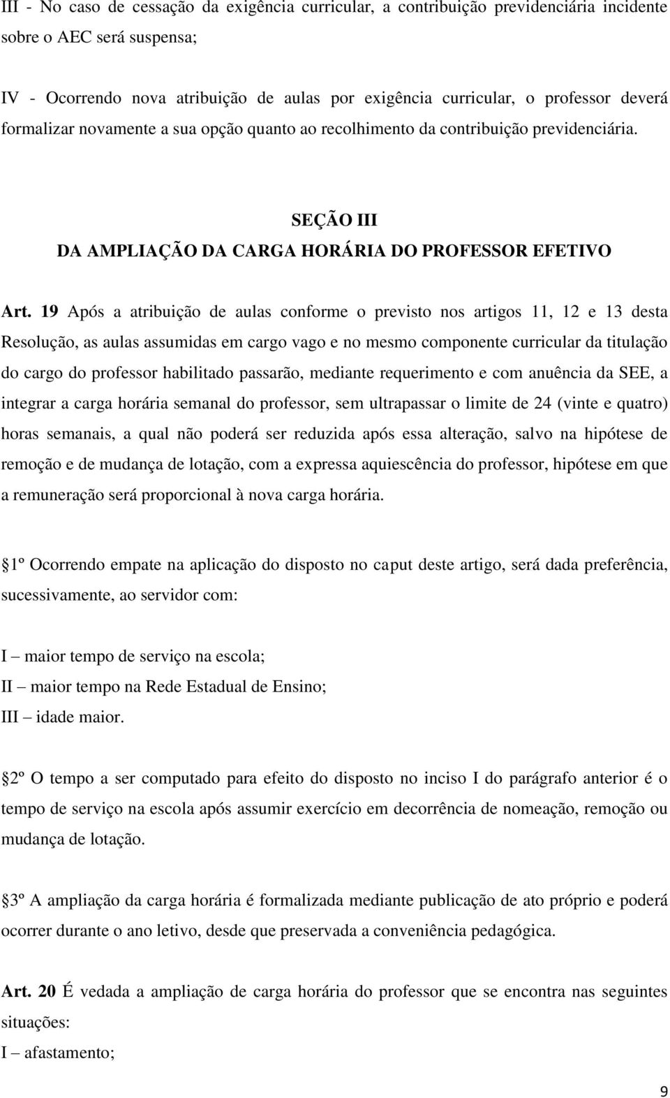 19 Após a atribuição de aulas conforme o previsto nos artigos 11, 12 e 13 desta Resolução, as aulas assumidas em cargo vago e no mesmo componente curricular da titulação do cargo do professor