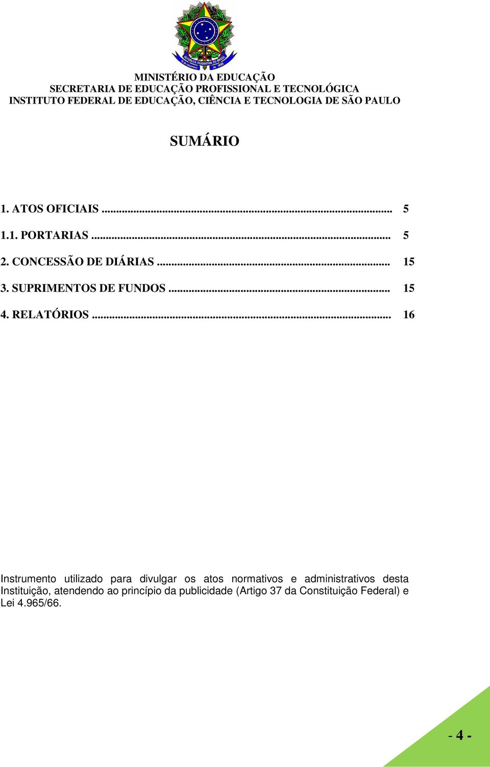 .. 5 5 15 15 16 Instrumento utilizado para divulgar os atos normativos e