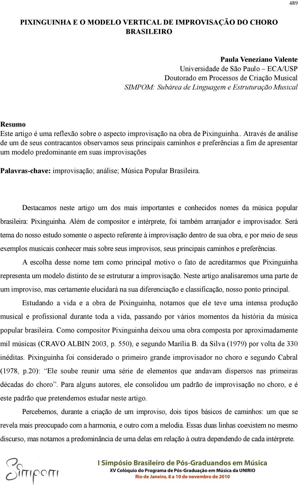 . Através de análise de um de seus contracantos observamos seus principais caminhos e preferências a fim de apresentar um modelo predominante em suas improvisações Palavras-chave: improvisação;