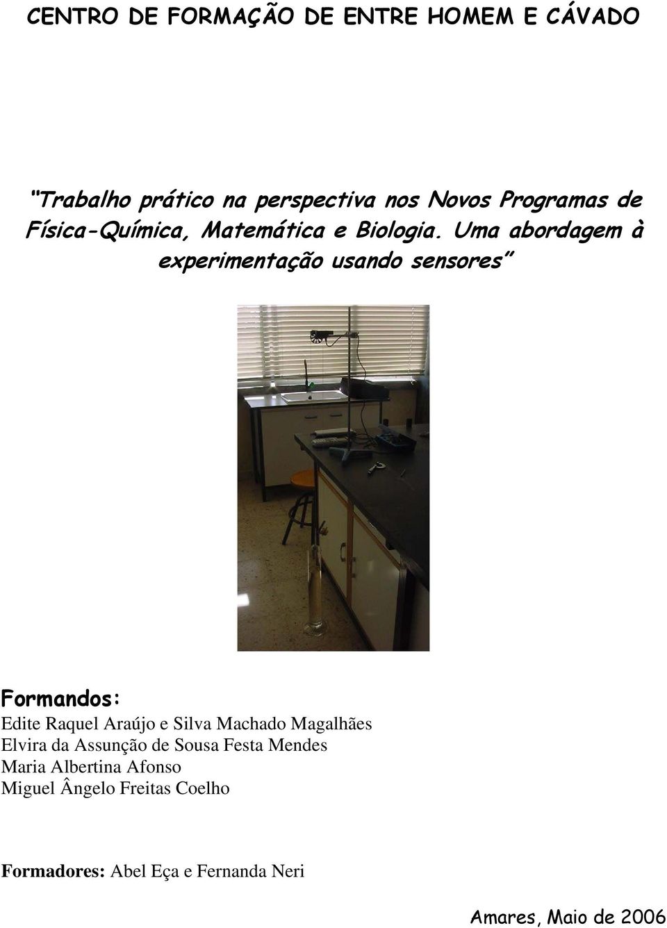 Uma abordagem à experimentação usando sensores Formandos: Edite Raquel Araújo e Silva Machado