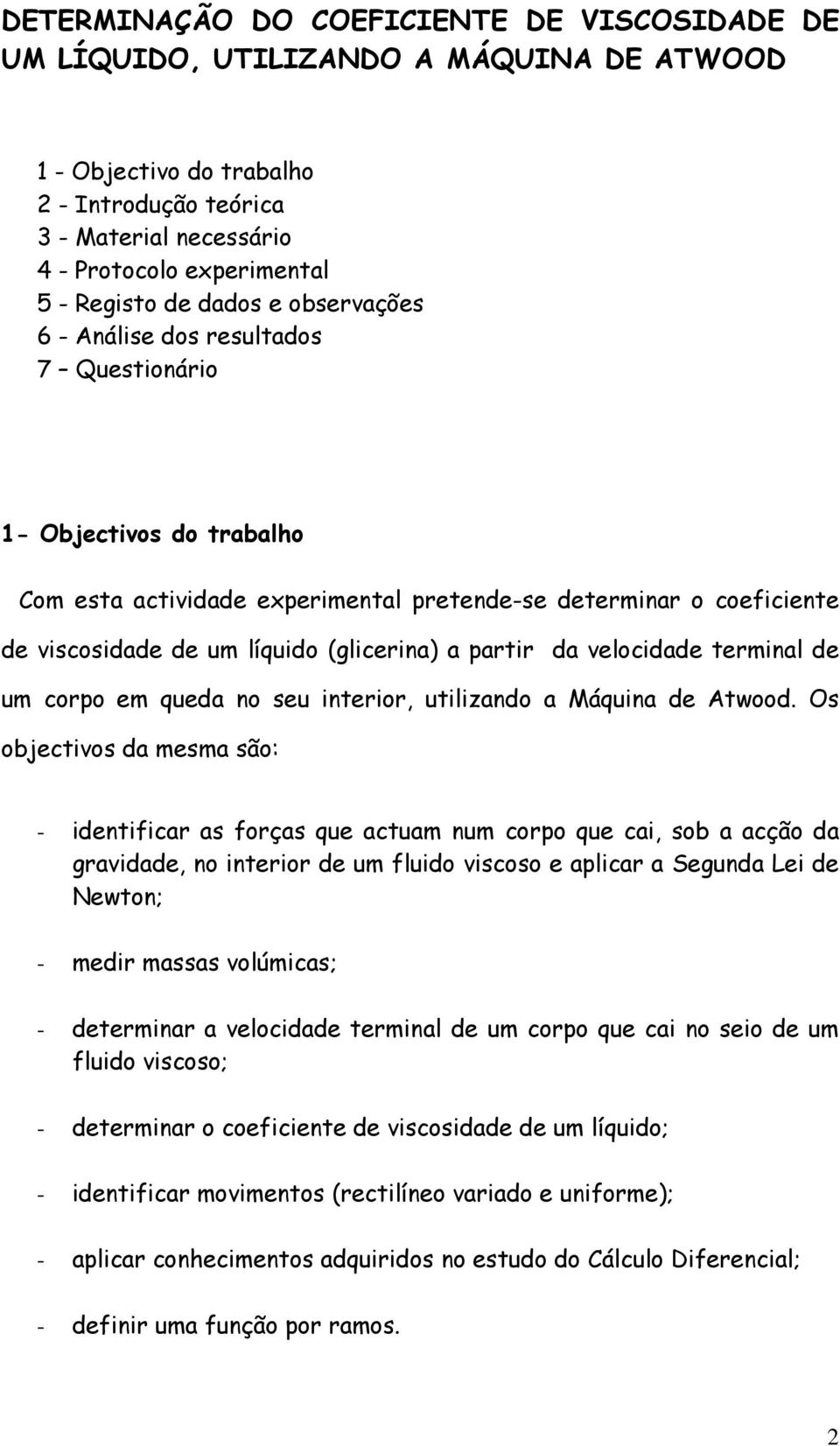 (glicerina) a partir da velocidade terminal de um corpo em queda no seu interior, utilizando a Máquina de Atwood.