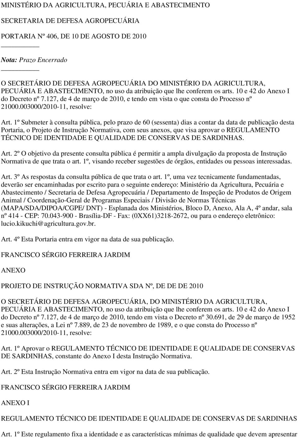 127, de 4 de março de 2010, e tendo em vista o que consta do Processo nº 21000.003000/2010-11, resolve: Art.