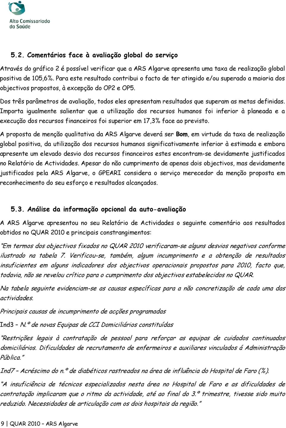 Dos três parâmetros de avaliação, todos eles apresentam resultados que superam as metas definidas.