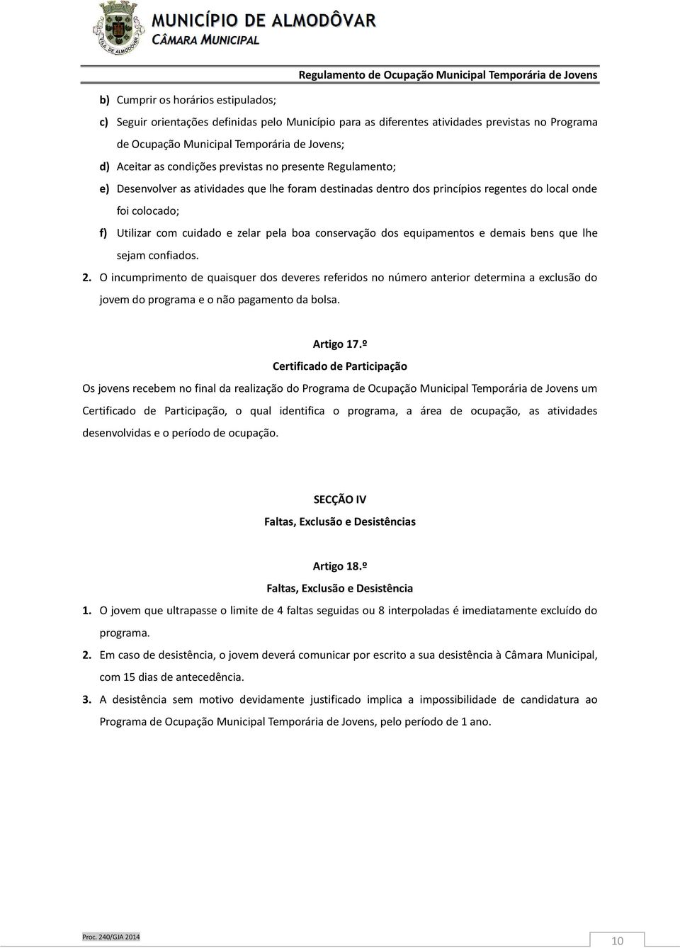 conservação dos equipamentos e demais bens que lhe sejam confiados. 2.