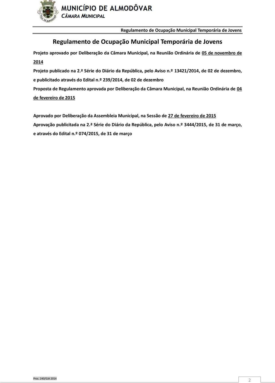 º 239/2014, de 02 de dezembro Proposta de Regulamento aprovada por Deliberação da Câmara Municipal, na Reunião Ordinária de 04 de fevereiro de 2015 Aprovado por