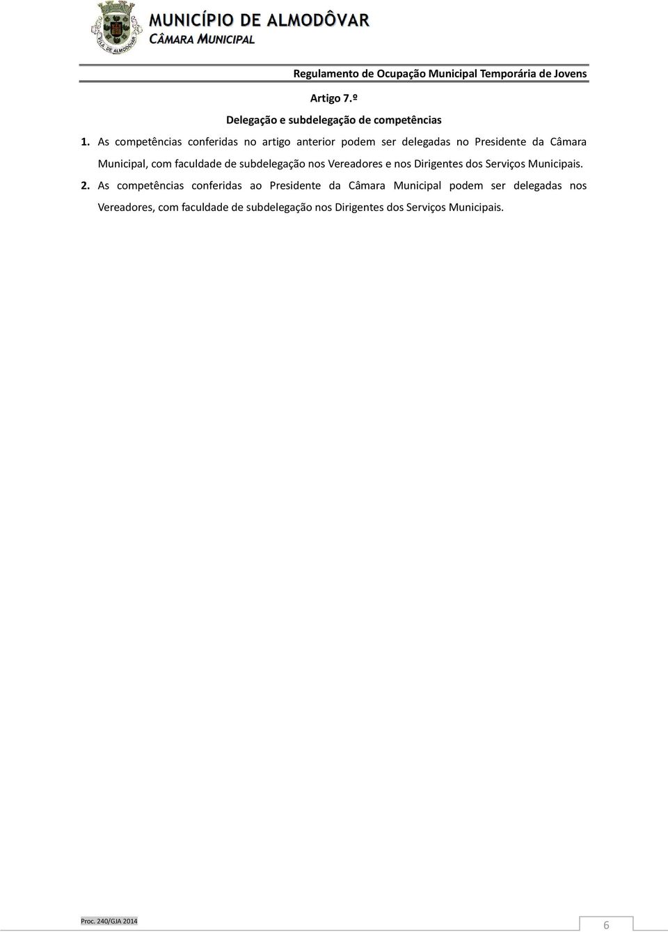 com faculdade de subdelegação nos Vereadores e nos Dirigentes dos Serviços Municipais. 2.