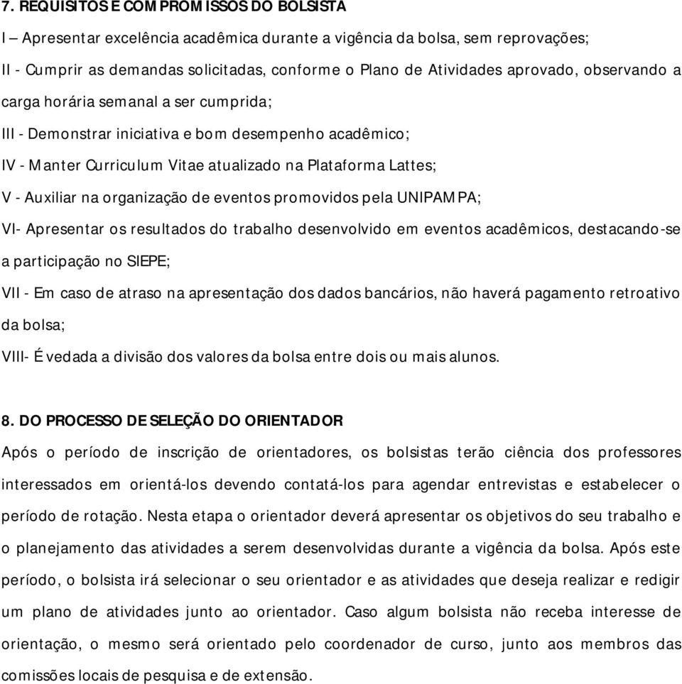 eventos promovidos pela UNIPAMPA; VI- Apresentar os resultados do trabalho desenvolvido em eventos acadêmicos, destacando-se a participação no SIEPE; VII - Em caso de atraso na apresentação dos dados