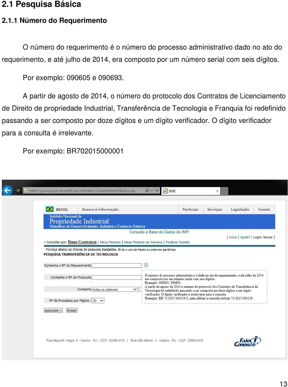 A partir de agosto de 2014, o número do protocolo dos Contratos de Licenciamento de Direito de propriedade Industrial, Transferência de