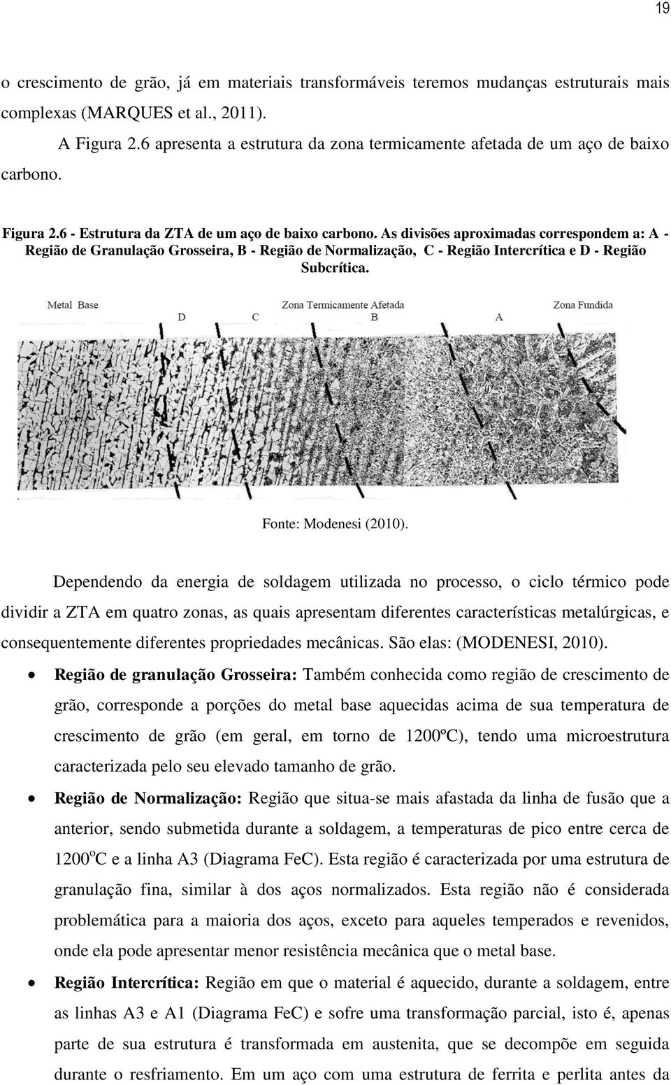 As divisões aproximadas correspondem a: A - Região de Granulação Grosseira, B - Região de Normalização, C - Região Intercrítica e D - Região Subcrítica. Fonte: Modenesi (2010).