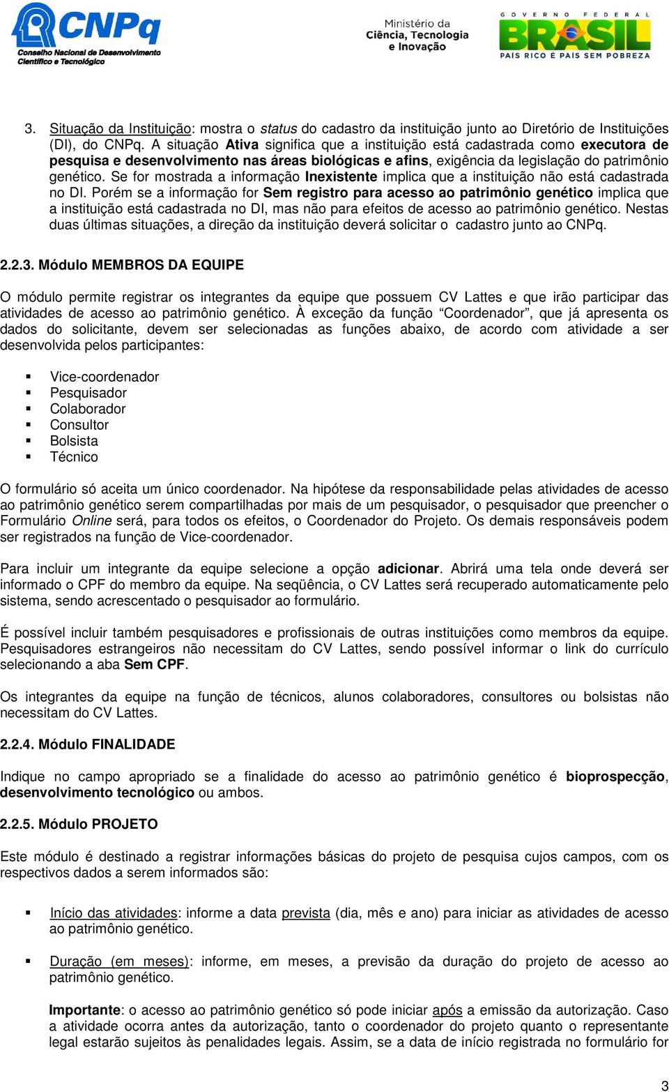 Se for mostrada a informação Inexistente implica que a instituição não está cadastrada no DI.