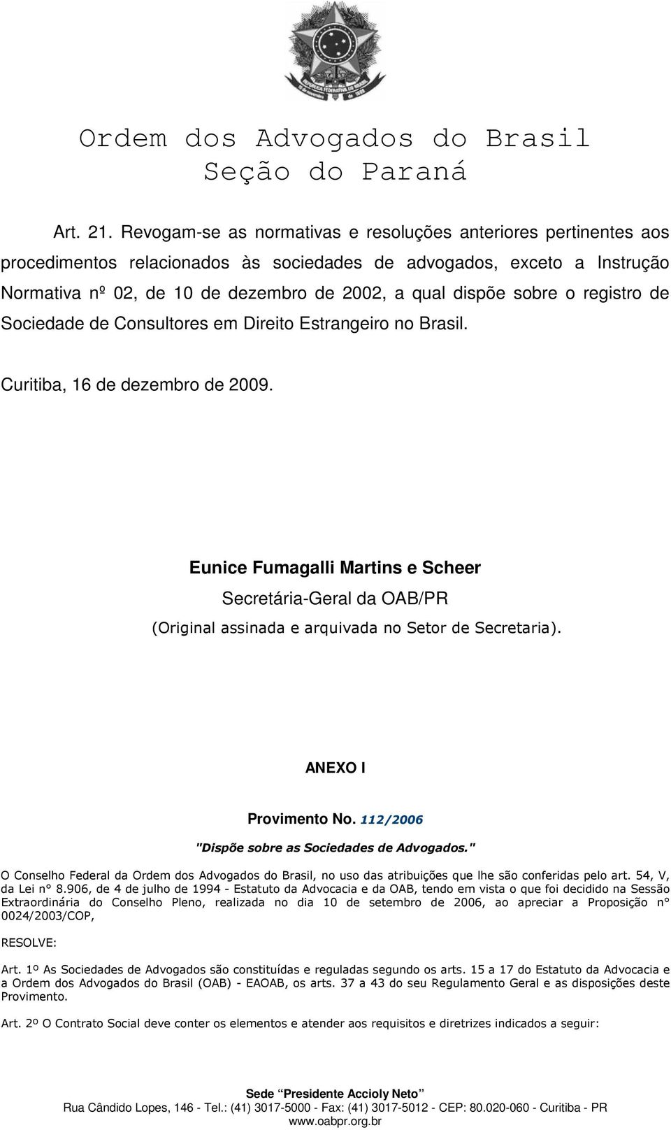 sobre o registro de Sociedade de Consultores em Direito Estrangeiro no Brasil. Curitiba, 16 de dezembro de 2009.