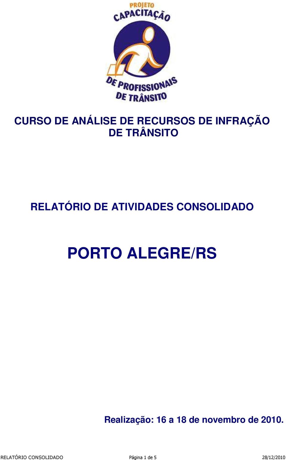 PORTO ALEGRE/RS Realização: 1 a 18 de novembro