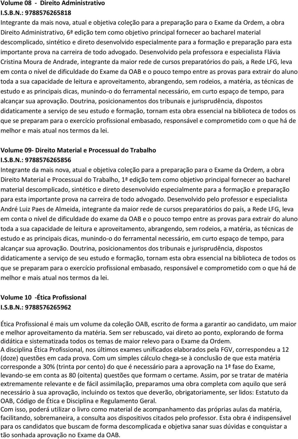 OAB e o pouco tempo entre as provas para extrair do aluno toda a sua capacidade de leitura e aproveitamento, abrangendo, sem rodeios, a matéria, as técnicas de estudo e as principais dicas, munindo-o