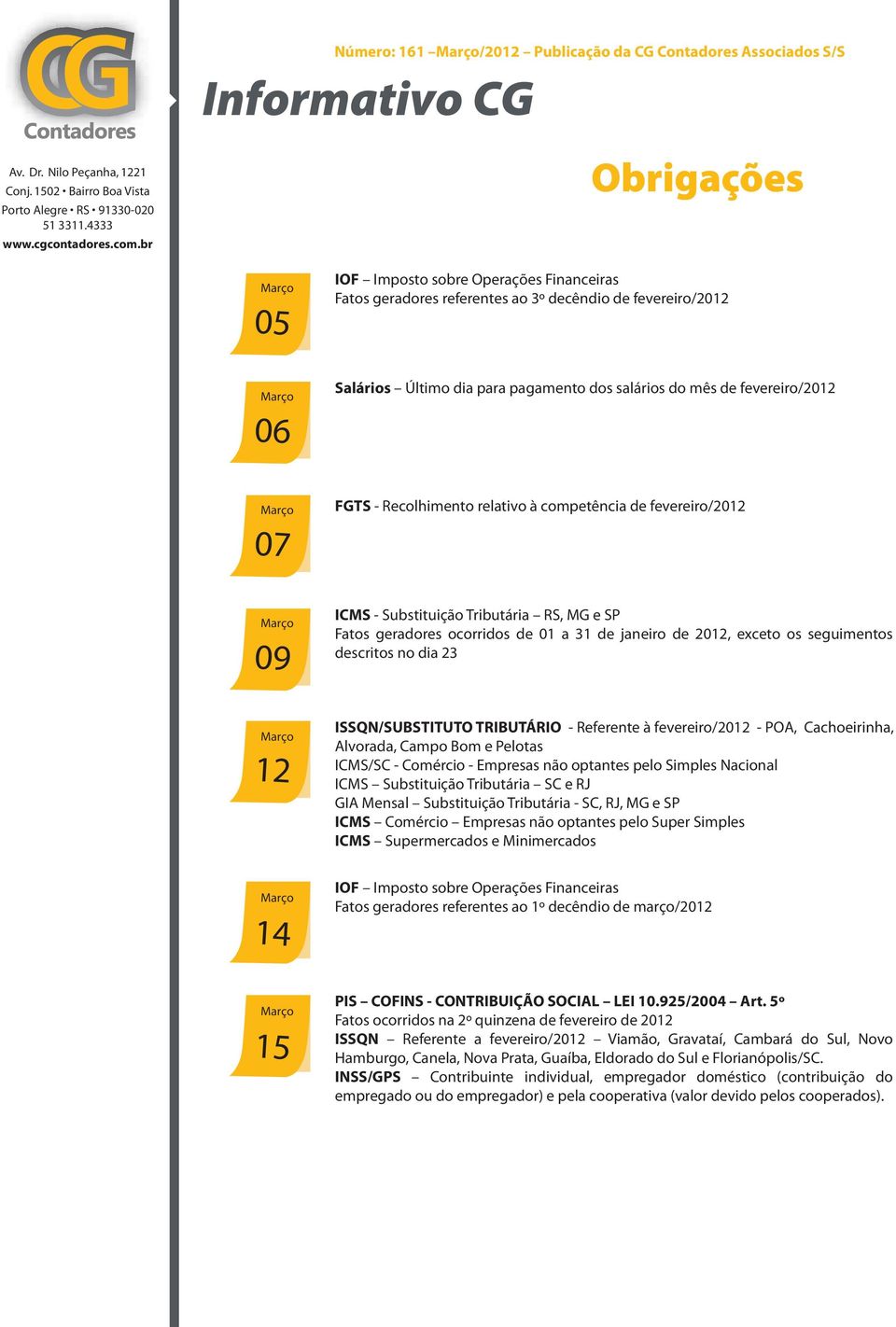 ocorridos de 01 a 31 de janeiro de 2012, exceto os seguimentos descritos no dia 23 12 ISSQN/SUBSTITUTO TRIBUTÁRIO - Referente à fevereiro/2012 - POA, Cachoeirinha, Alvorada, Campo Bom e Pelotas